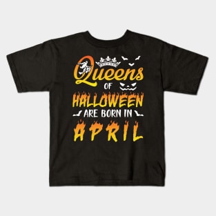 Queens Of Halloween Are Born In April Happy Birthday To Me You Nana Mom Aunt Sister Daughter Kids T-Shirt